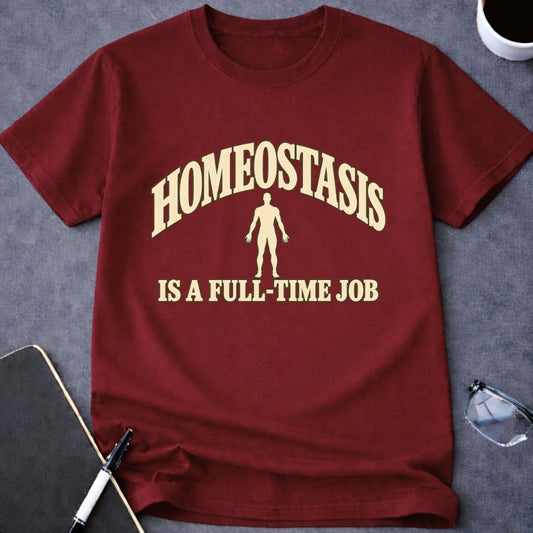 Homeostasis is a Full-Time Job T-Shirt