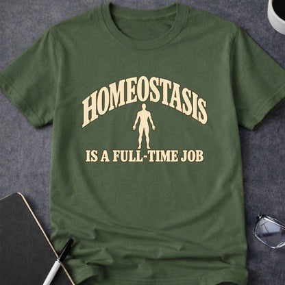 Homeostasis is a Full-Time Job T-Shirt