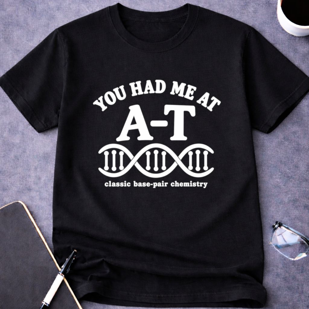 You Had Me at A-T T-Shirt