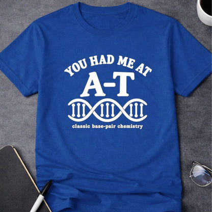 You Had Me at A-T T-Shirt