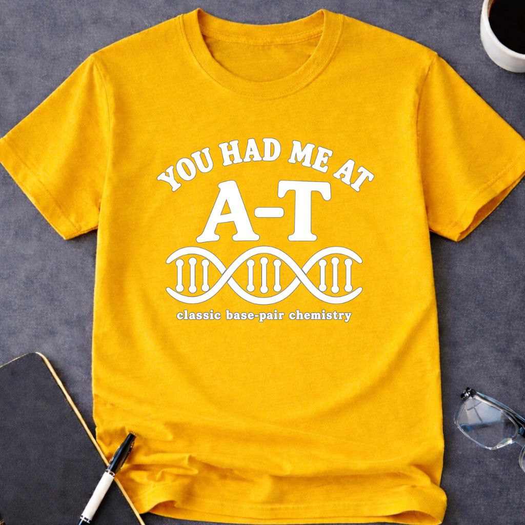 You Had Me at A-T T-Shirt