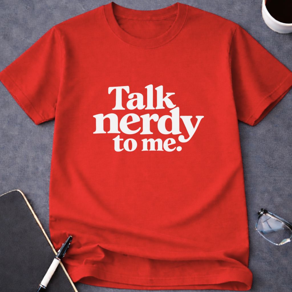 Talk Nerdy to Me T-Shirt
