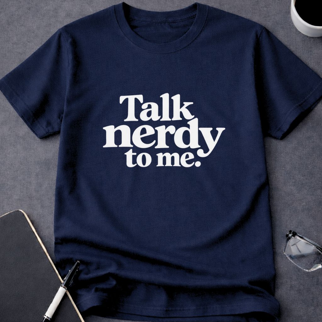 Talk Nerdy to Me T-Shirt