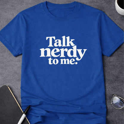 Talk Nerdy to Me T-Shirt