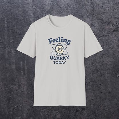 Feeling Quarky Today T-Shirt