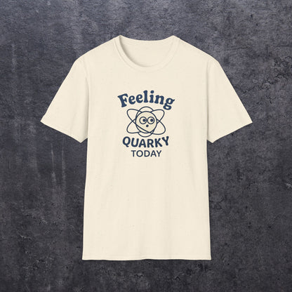 Feeling Quarky Today T-Shirt