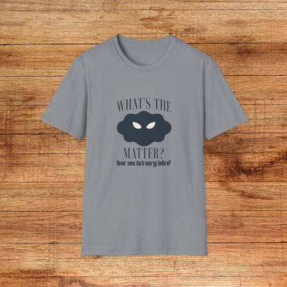What's The Matter T-Shirt