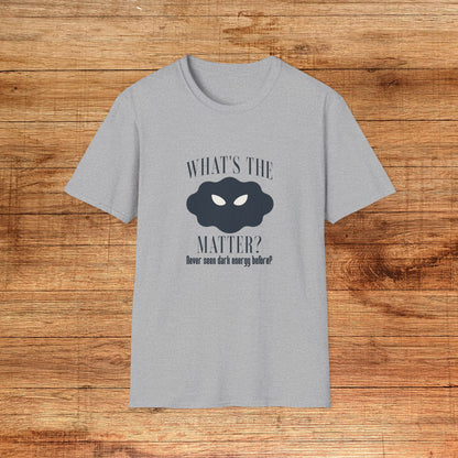 What's The Matter T-Shirt